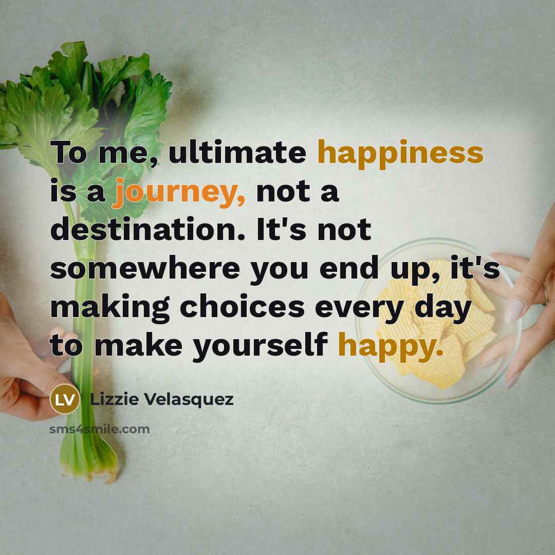 “To me, ultimate happiness is a journey, not a destination.…” quote by Lizzie Velasquez