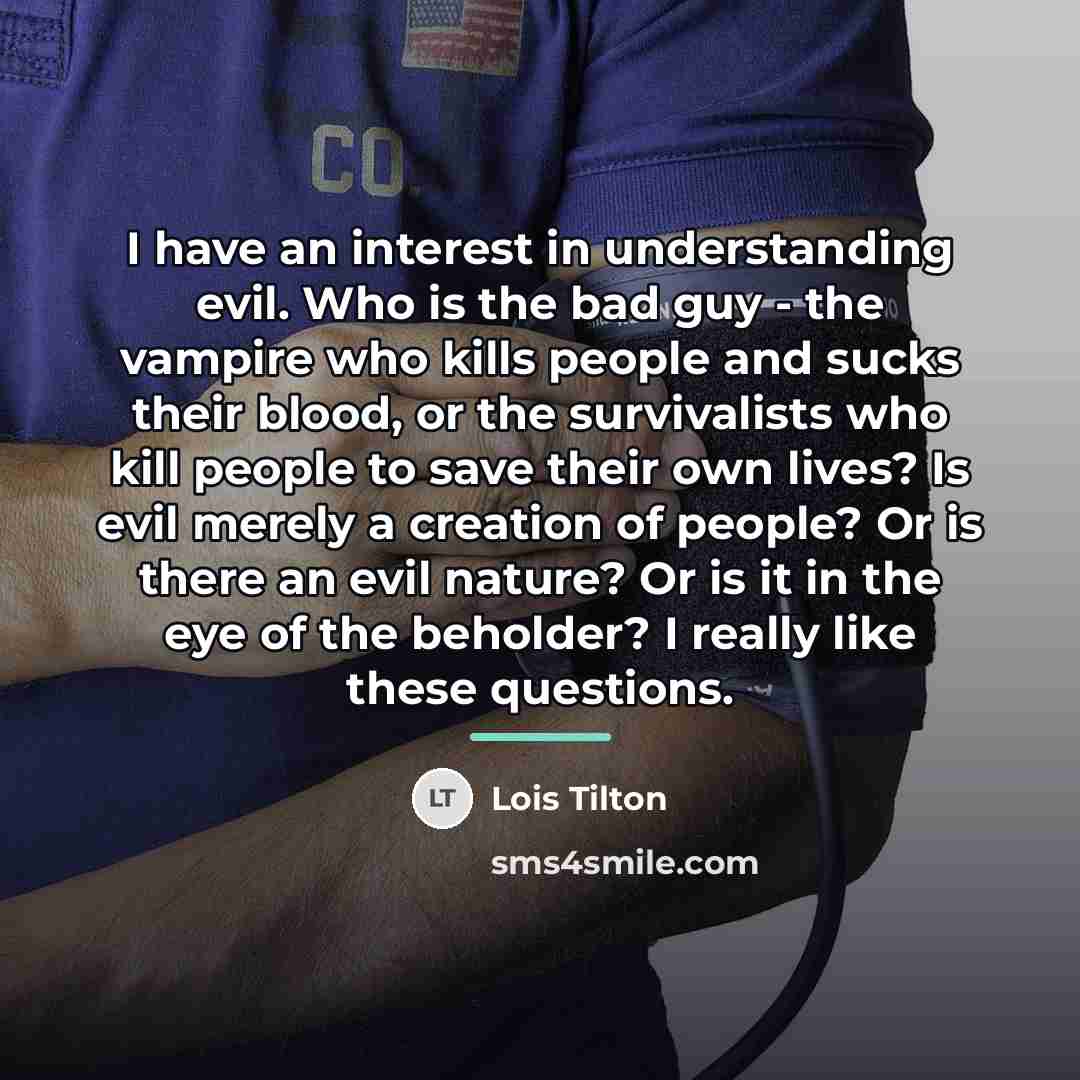 “I have an interest in understanding evil. Who is the…” quote by Lois Tilton