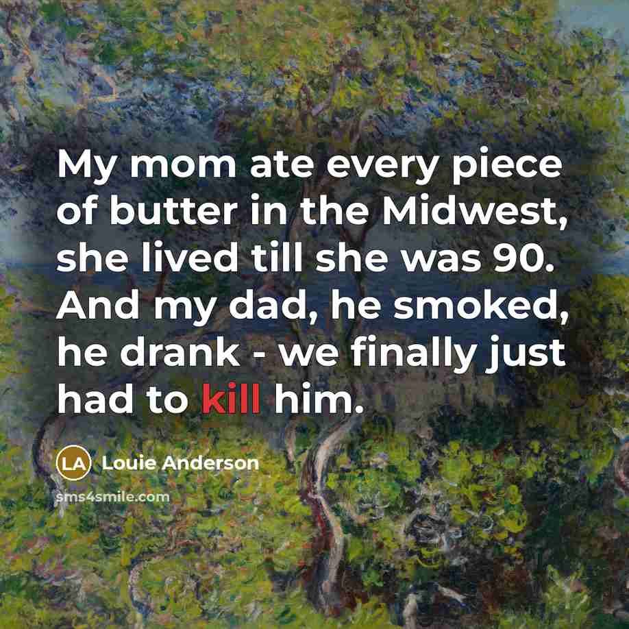 “My mom ate every piece of butter in the Midwest,…” quote by Louie Anderson