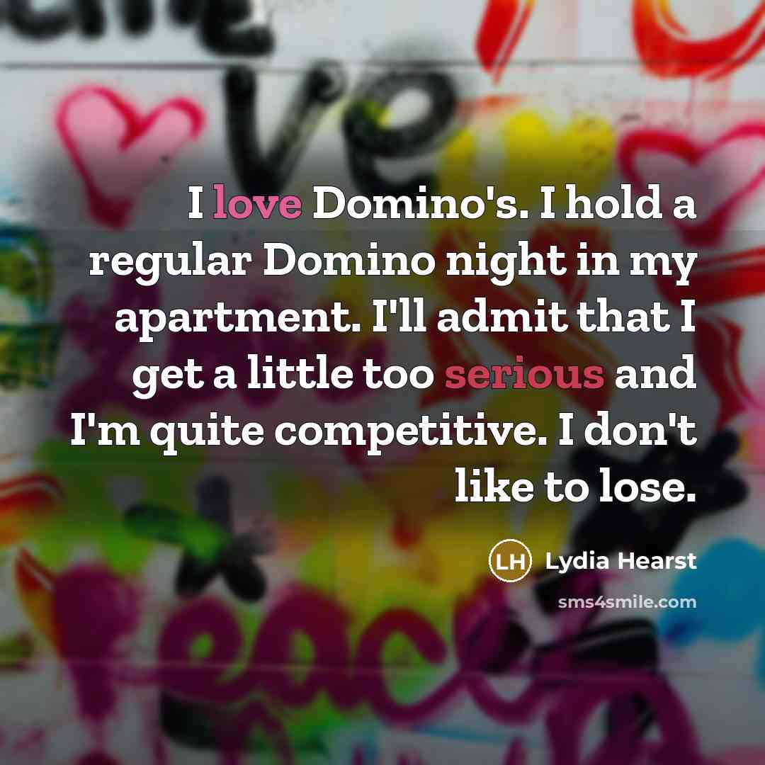 “I love Domino's. I hold a regular Domino night in…” quote by Lydia Hearst