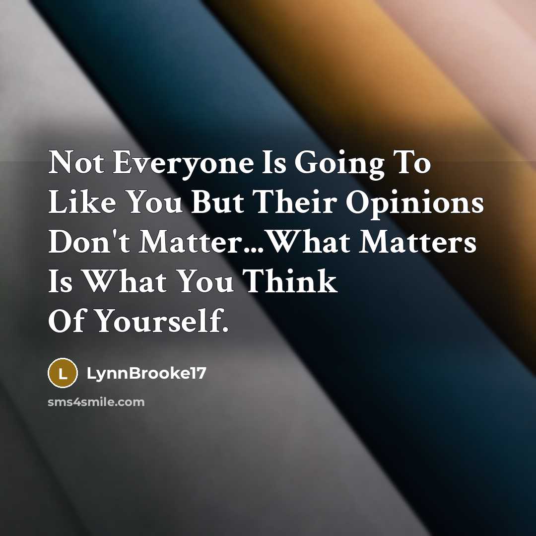 “Not Everyone Is Going To Like You But Their Opinions…” quote by LynnBrooke17