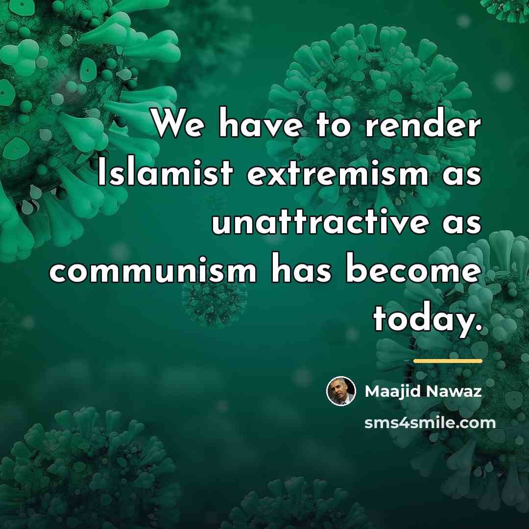 “We have to render Islamist extremism as unattractive as communism…” quote by Maajid Nawaz