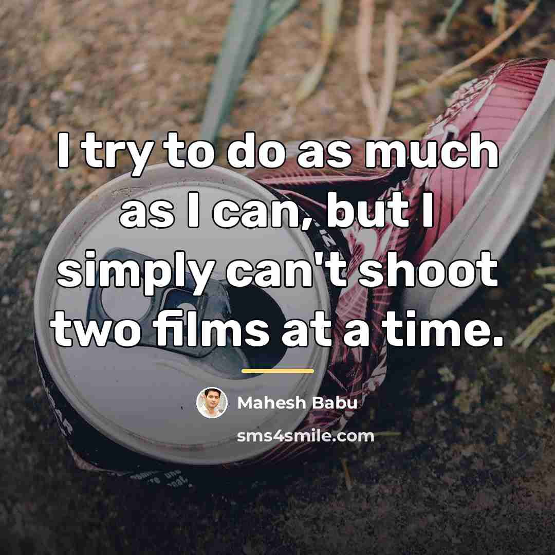“I try to do as much as I can, but…” quote by Mahesh Babu