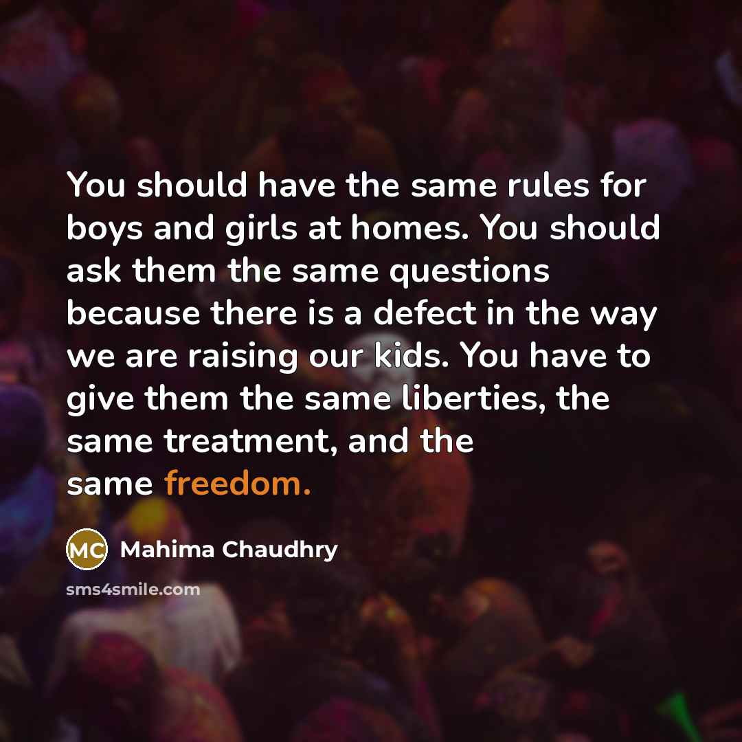“You should have the same rules for boys and girls…” quote by Mahima Chaudhry