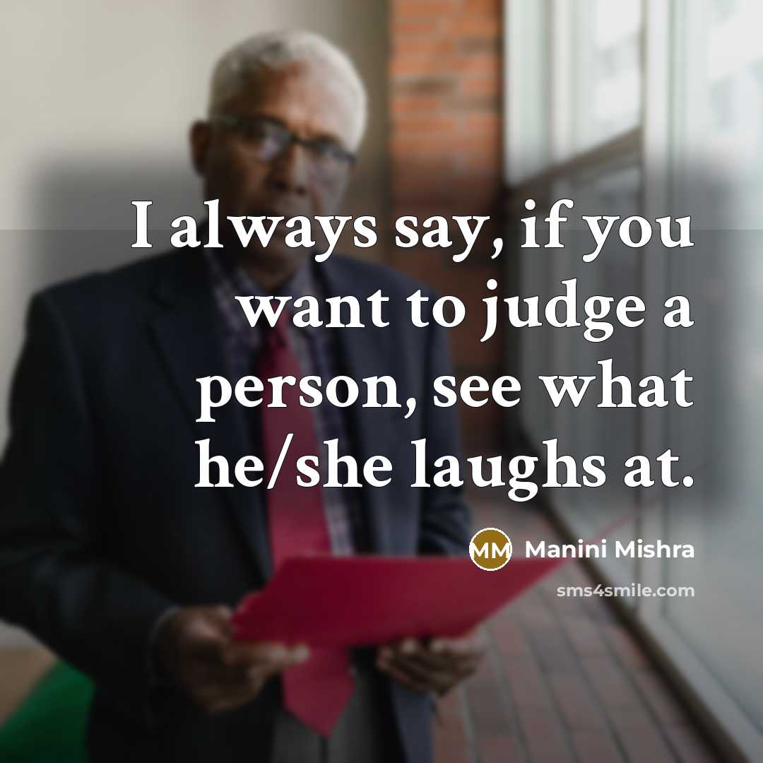 “I always say, if you want to judge a person,…” quote by Manini Mishra
