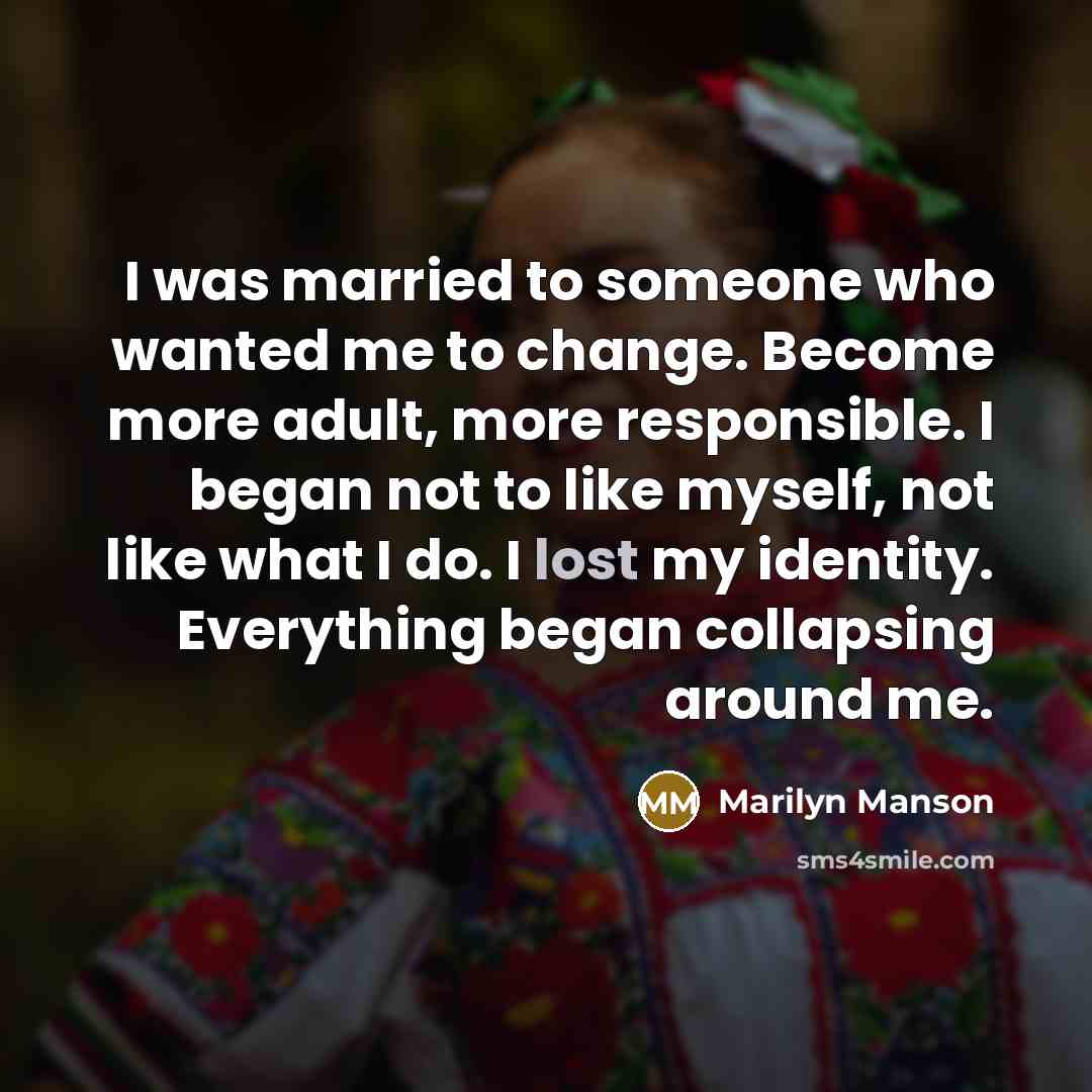 “I was married to someone who wanted me to change.…” quote by Marilyn Manson