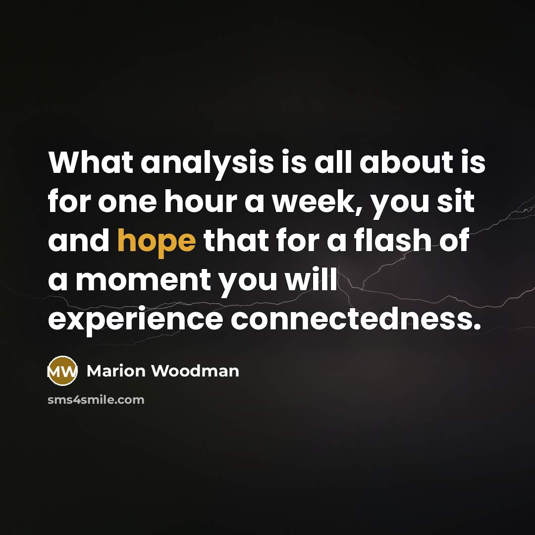 “What analysis is all about is for one hour a…” quote by Marion Woodman
