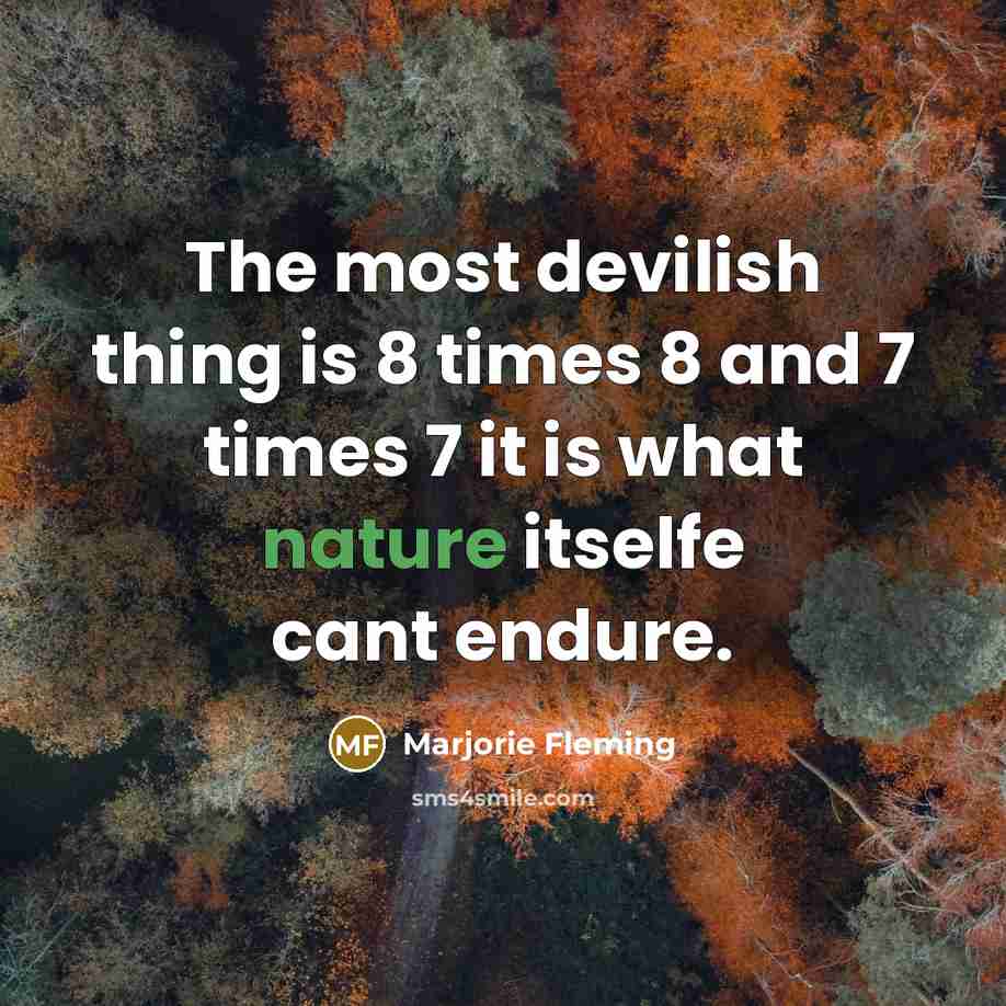 “The most devilish thing is 8 times 8 and 7…” quote by Marjorie Fleming