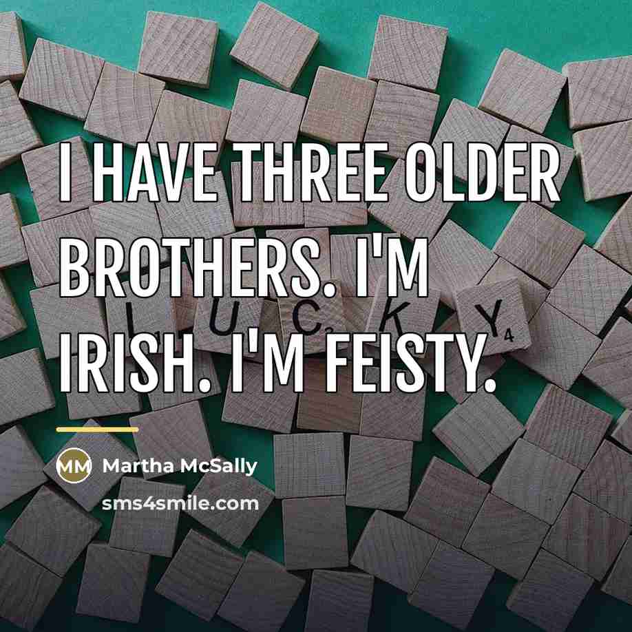 “I have three older brothers. I'm Irish. I'm feisty.…” quote by Martha McSally