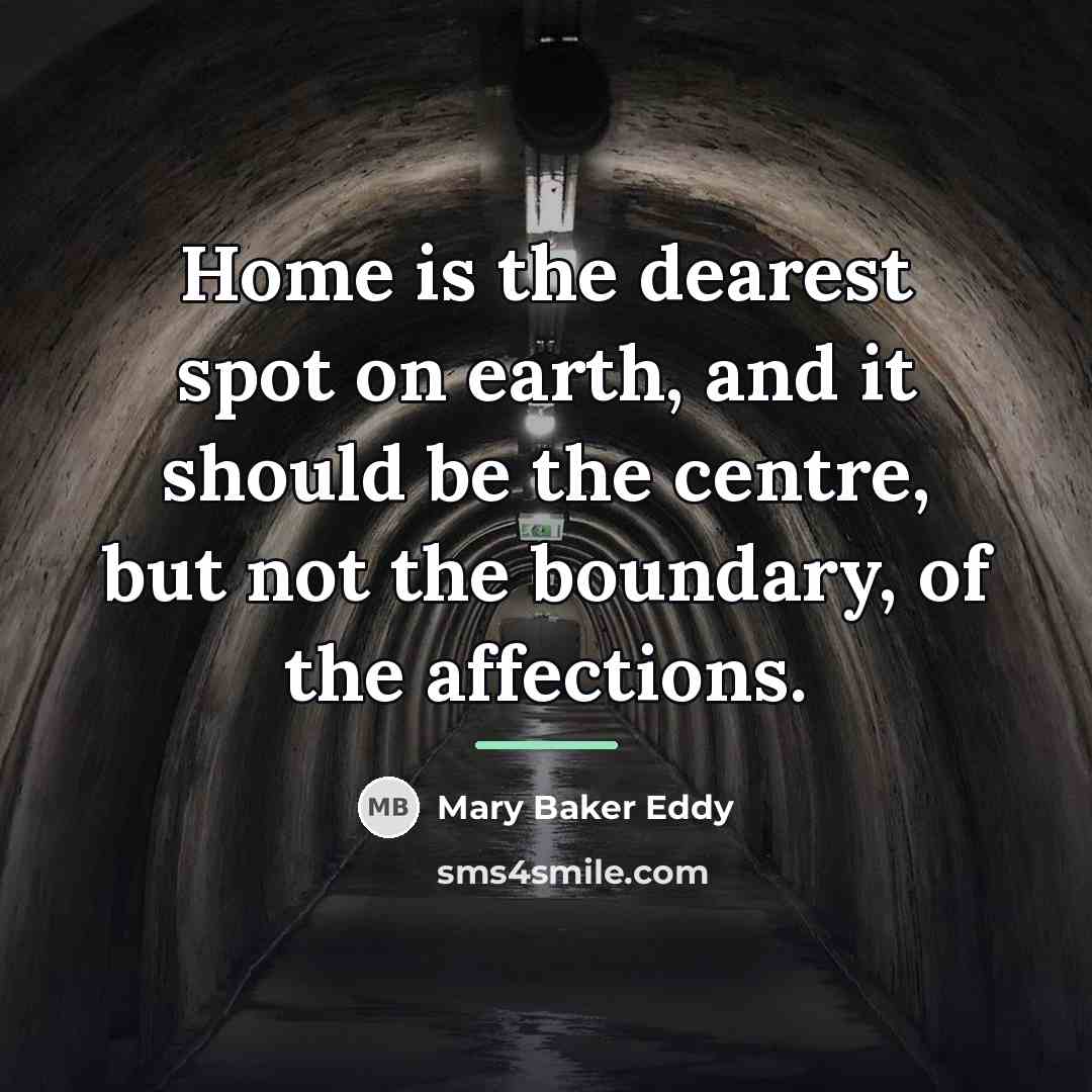 “Home is the dearest spot on earth, and it should…” quote by Mary Baker Eddy