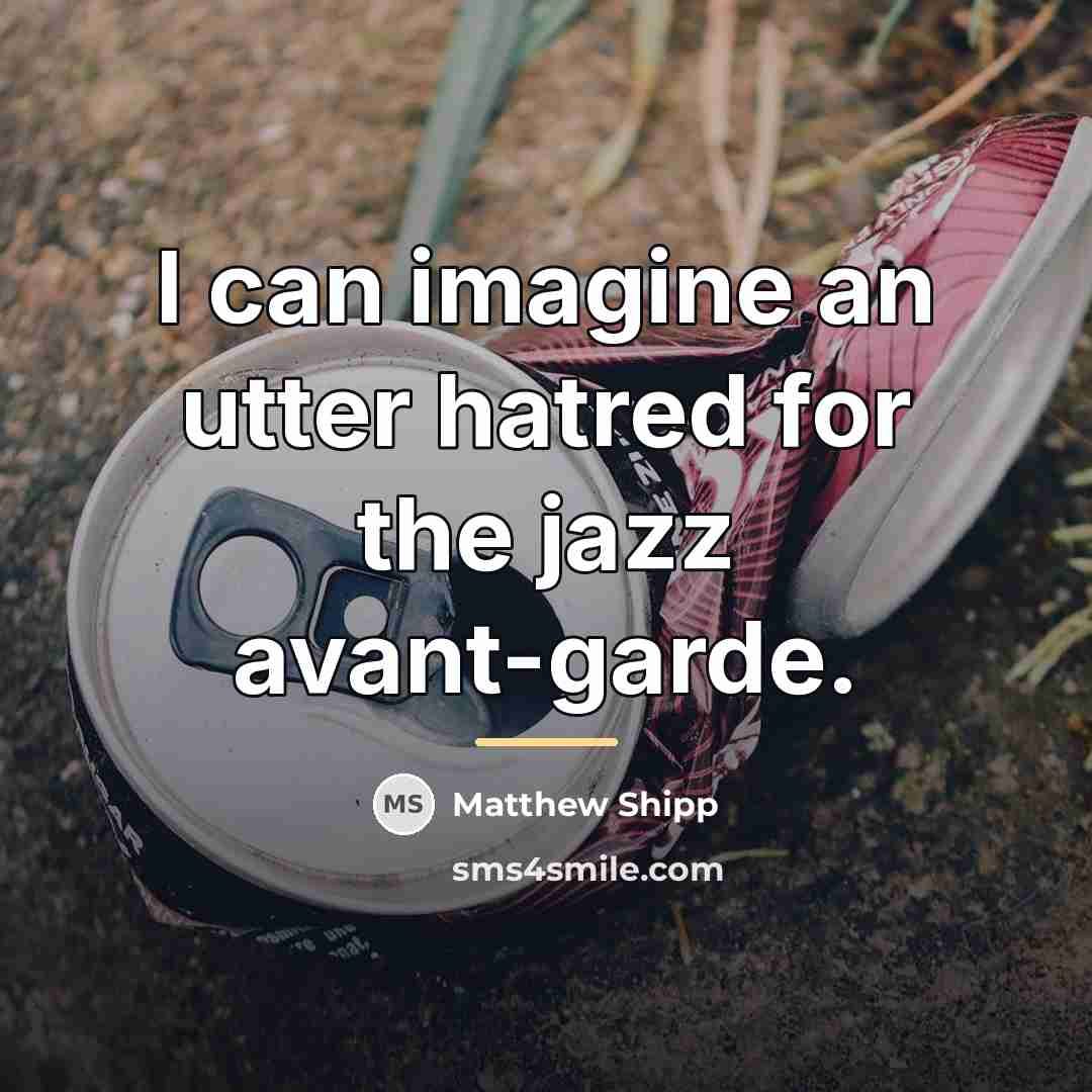 “I can imagine an utter hatred for the jazz avant-garde.…” quote by Matthew Shipp