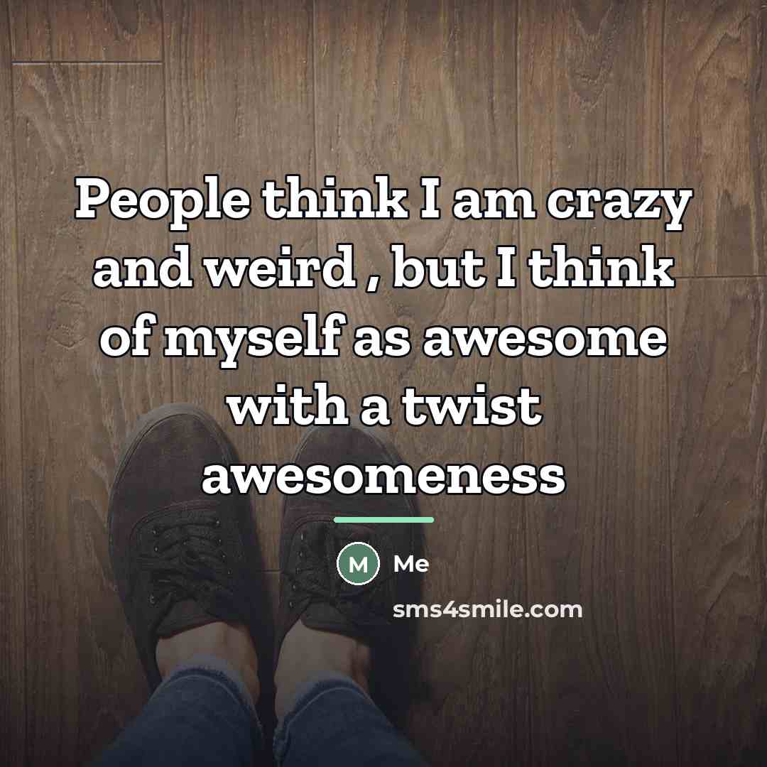 “People think I am crazy and weird , but I…” quote by Me