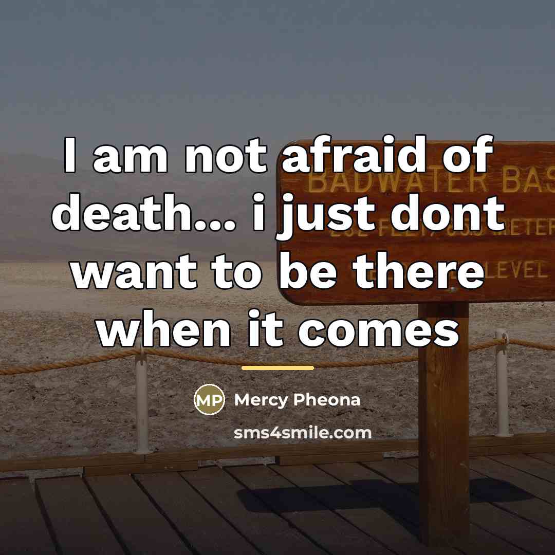 “I am not afraid of death... i just dont want…” quote by Mercy Pheona