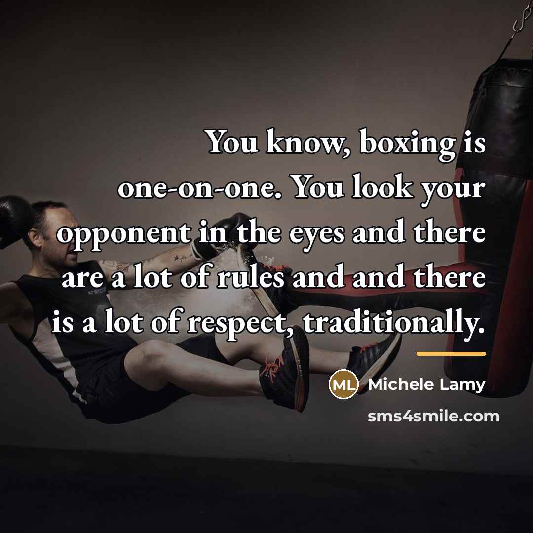 “You know, boxing is one-on-one. You look your opponent in…” quote by Michele Lamy