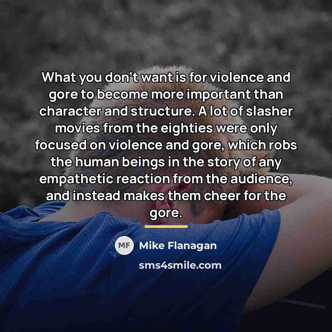 “What you don't want is for violence and gore to…” quote by Mike Flanagan