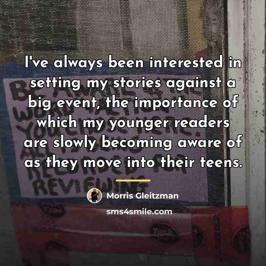 “I've always been interested in setting my stories against a…” quote by Morris Gleitzman