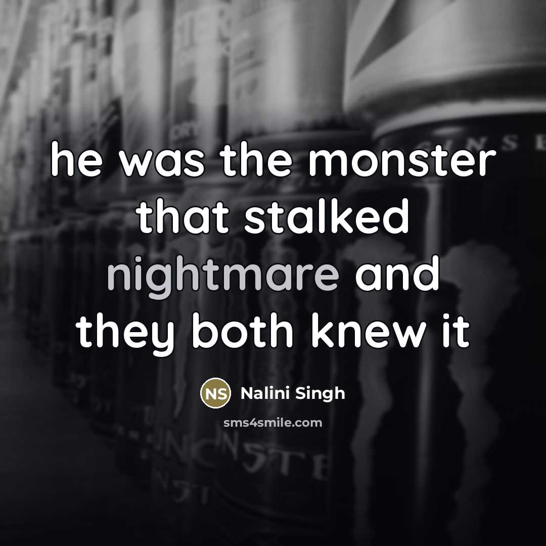 “he was the monster that stalked nightmare and they both…” quote by Nalini Singh