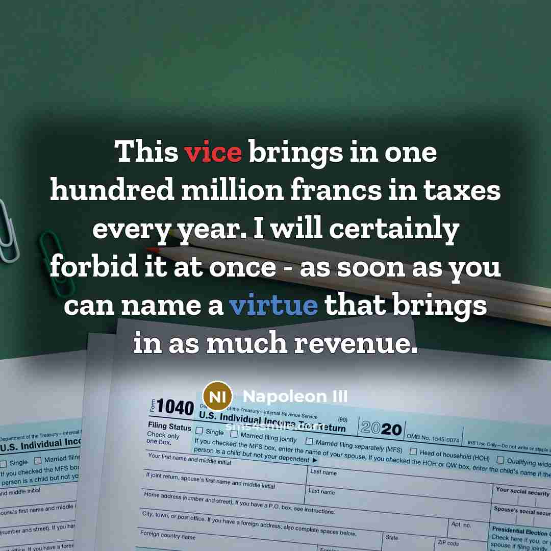“This vice brings in one hundred million francs in taxes…” quote by Napoleon III