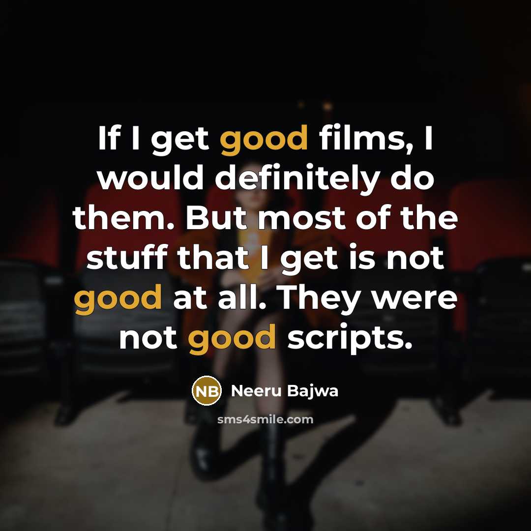 “If I get good films, I would definitely do them.…” quote by Neeru Bajwa