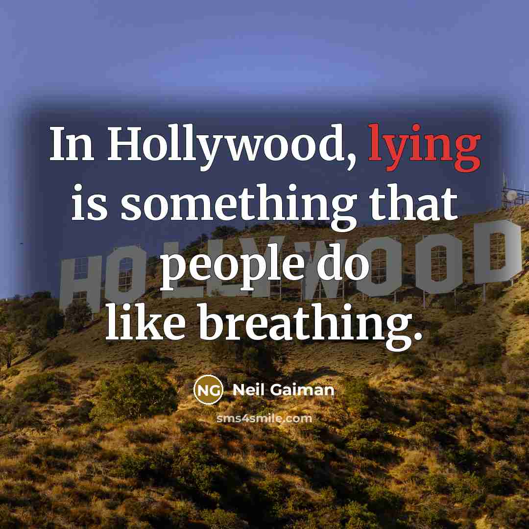 “In Hollywood, lying is something that people do like breathing.…” quote by Neil Gaiman