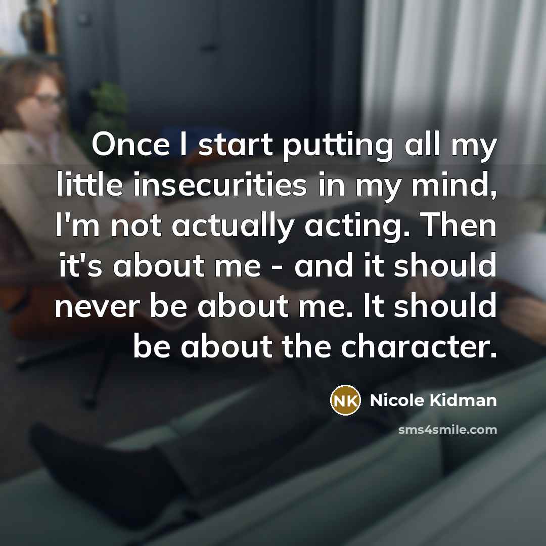 “Once I start putting all my little insecurities in my…” quote by Nicole Kidman