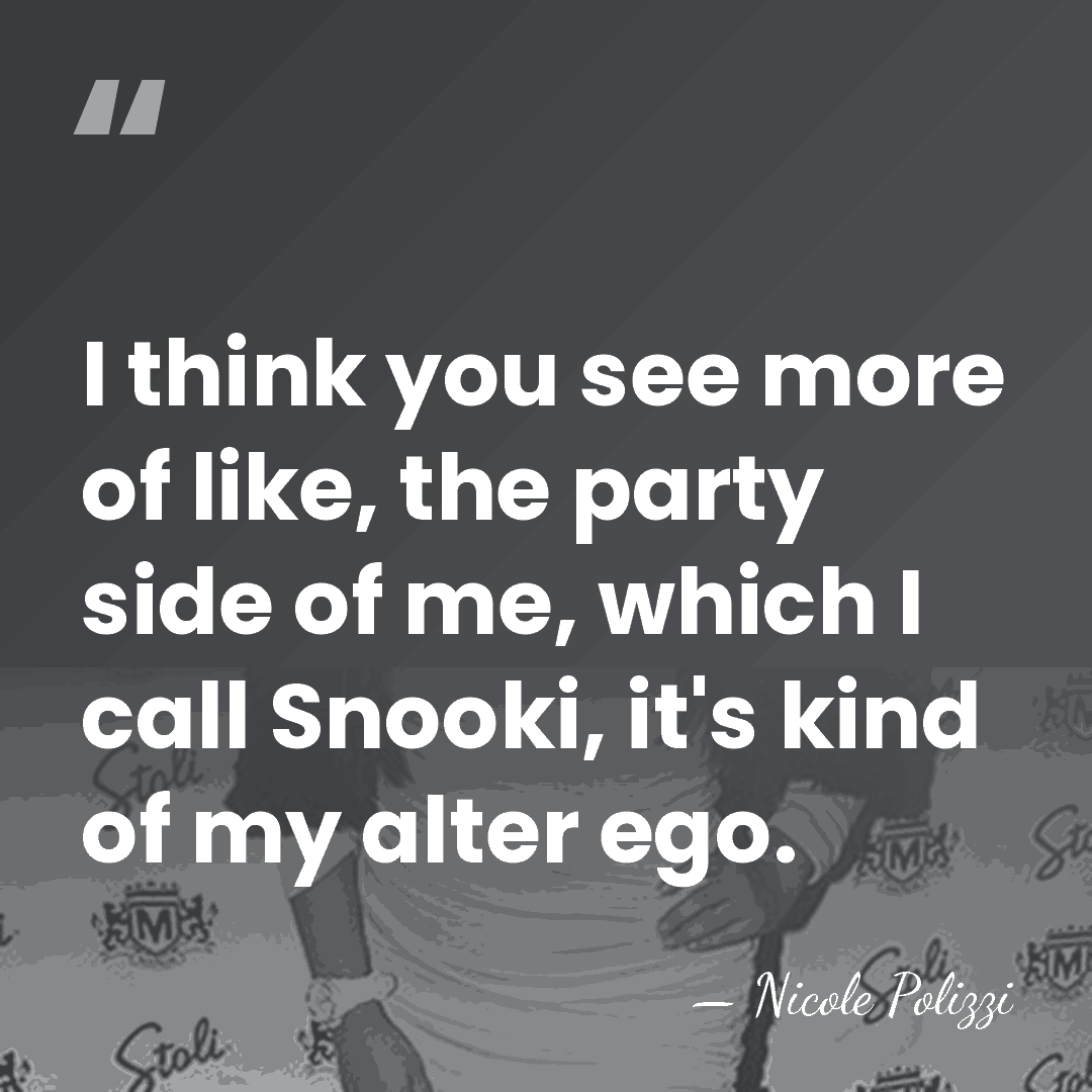 I think you see more of like, the party side of me,&hellip; - Nicole Polizzi