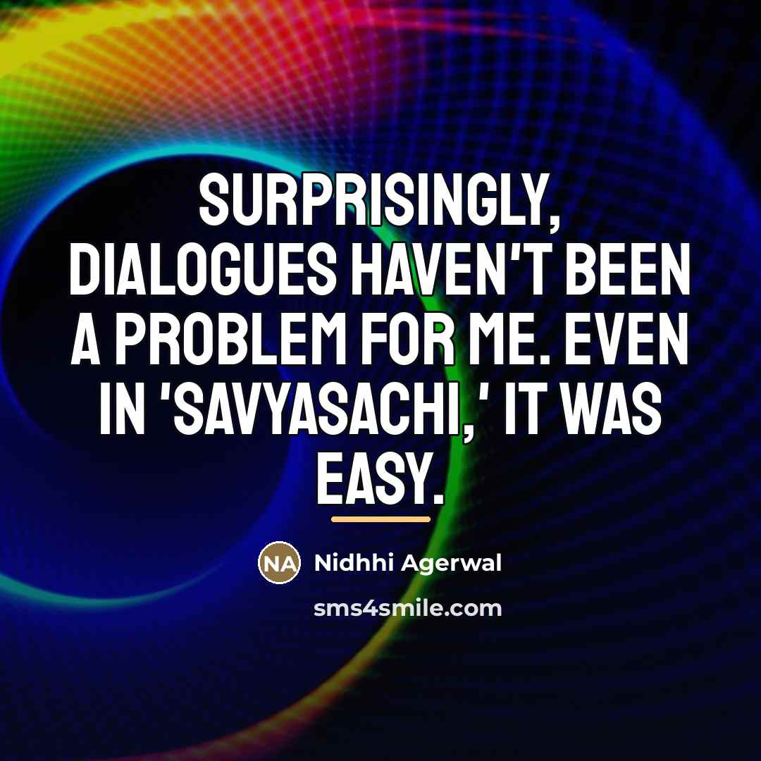“Surprisingly, dialogues haven't been a problem for me. Even in…” quote by Nidhhi Agerwal