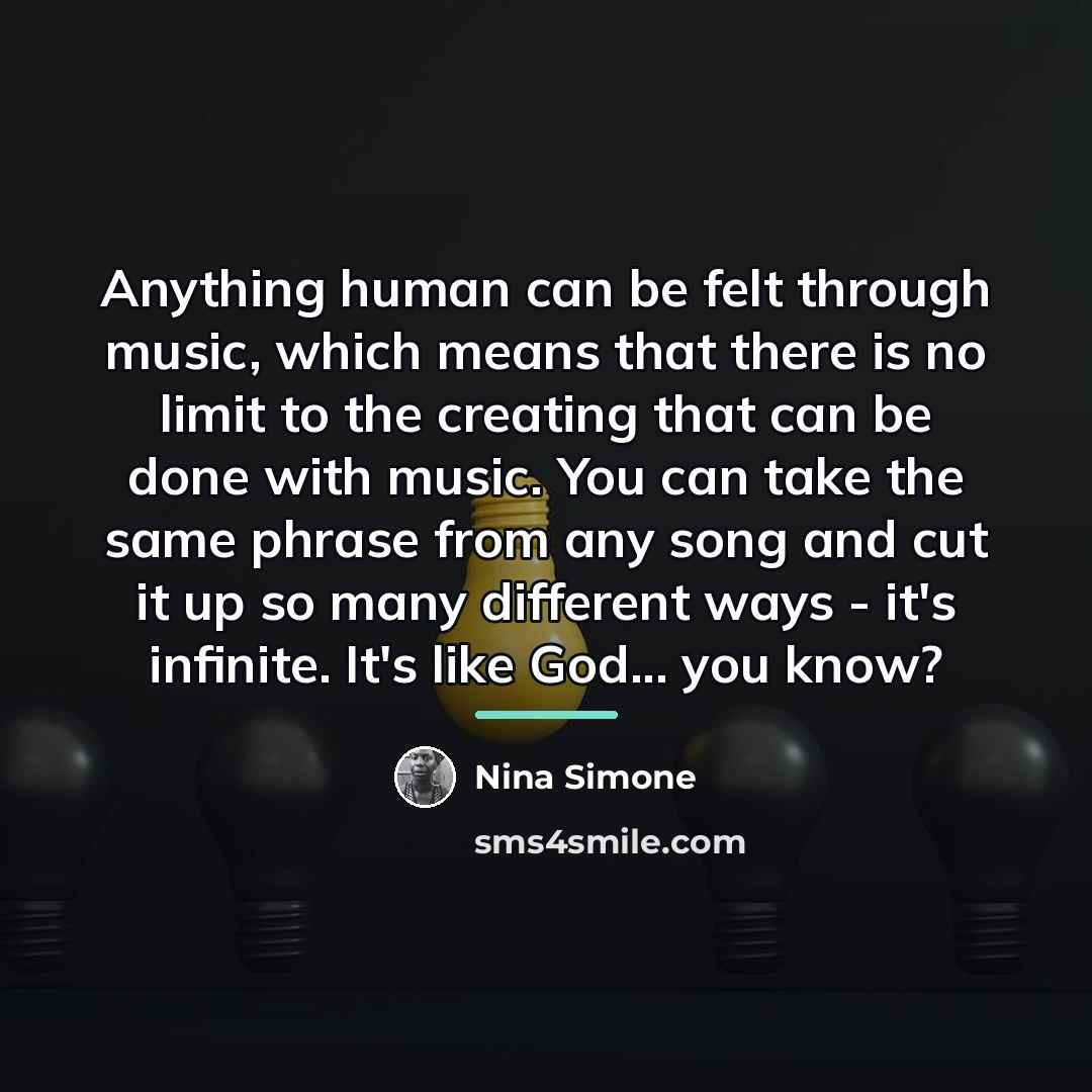 “Anything human can be felt through music, which means that…” quote by Nina Simone