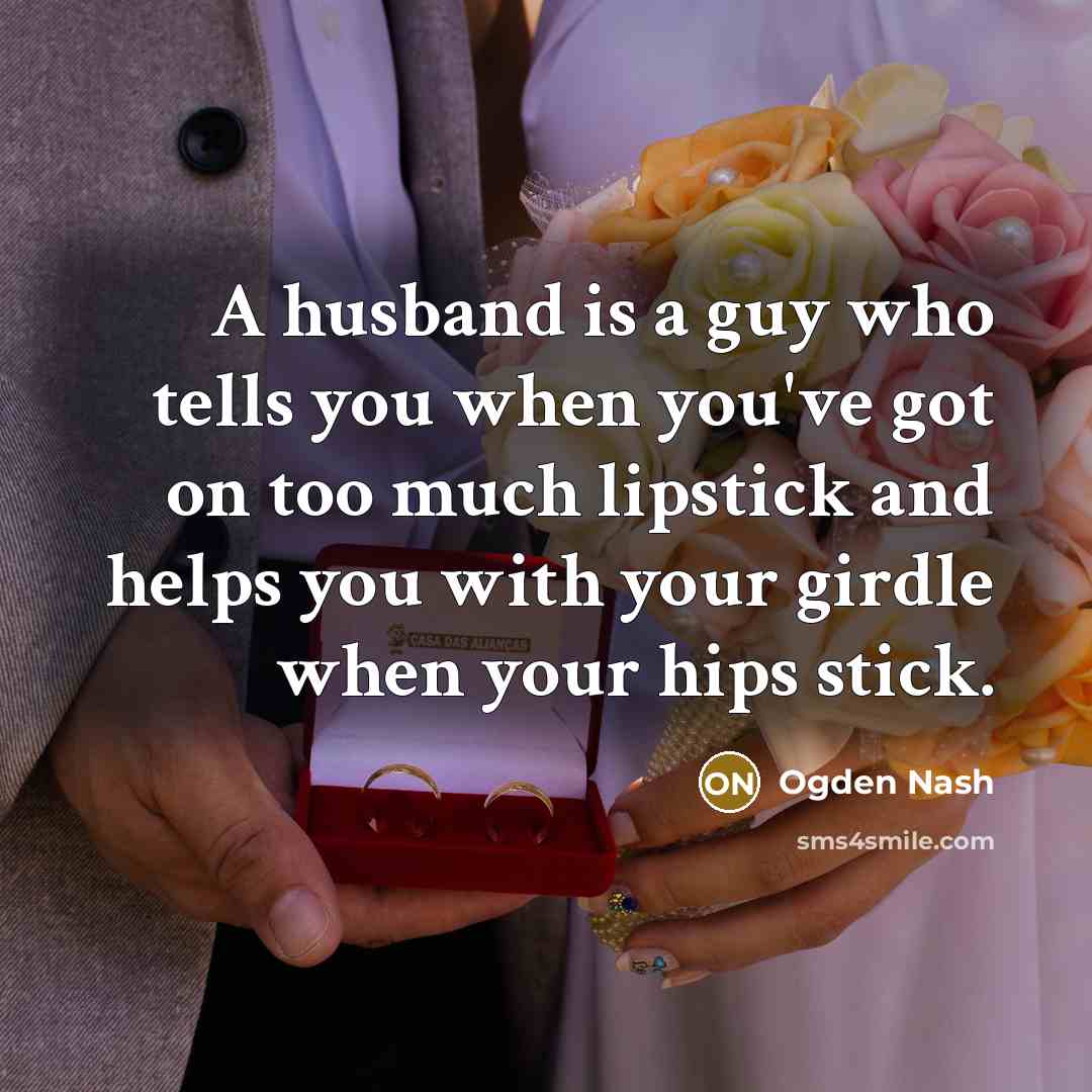 “A husband is a guy who tells you when you've…” quote by Ogden Nash