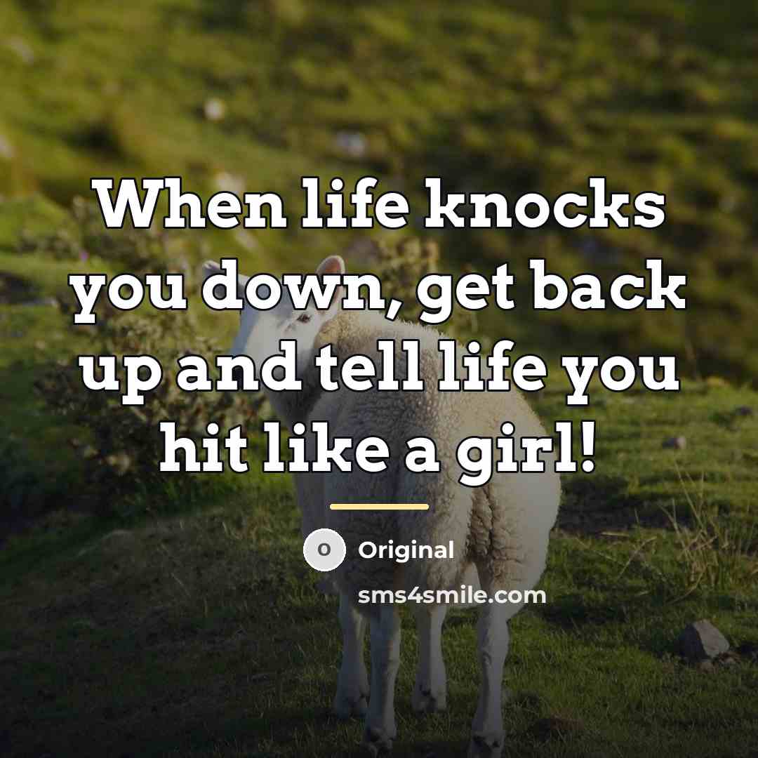 “When life knocks you down, get back up and tell…” quote by Original