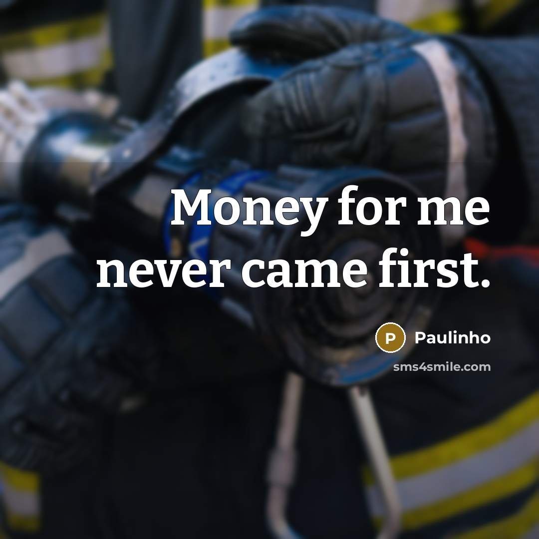 “Money for me never came first.…” quote by Paulinho