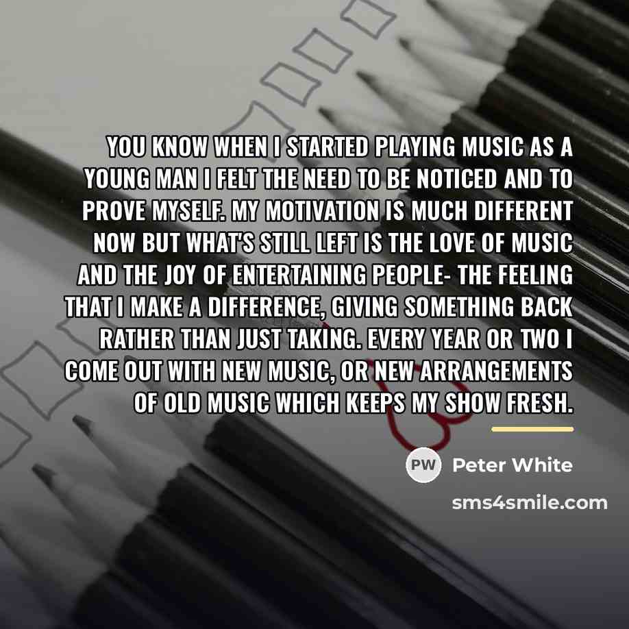 “You know when I started playing music as a young…” quote by Peter White