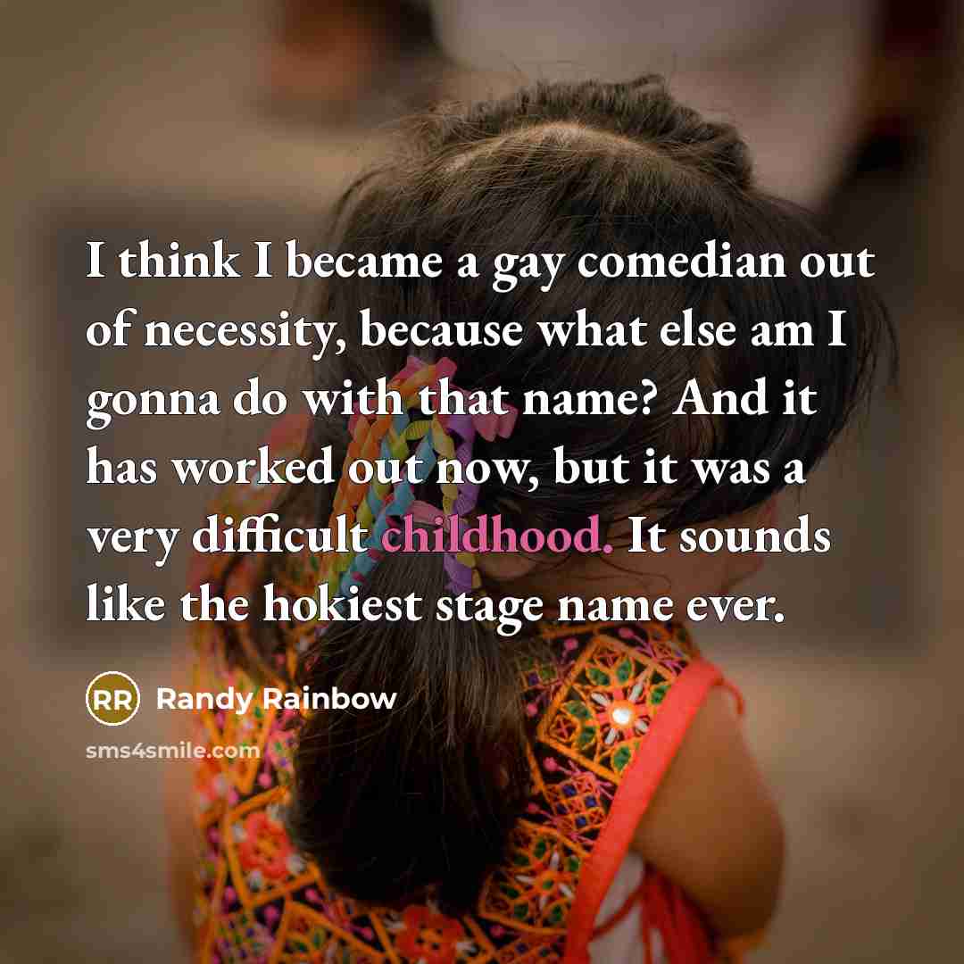 “I think I became a gay comedian out of necessity,…” quote by Randy Rainbow