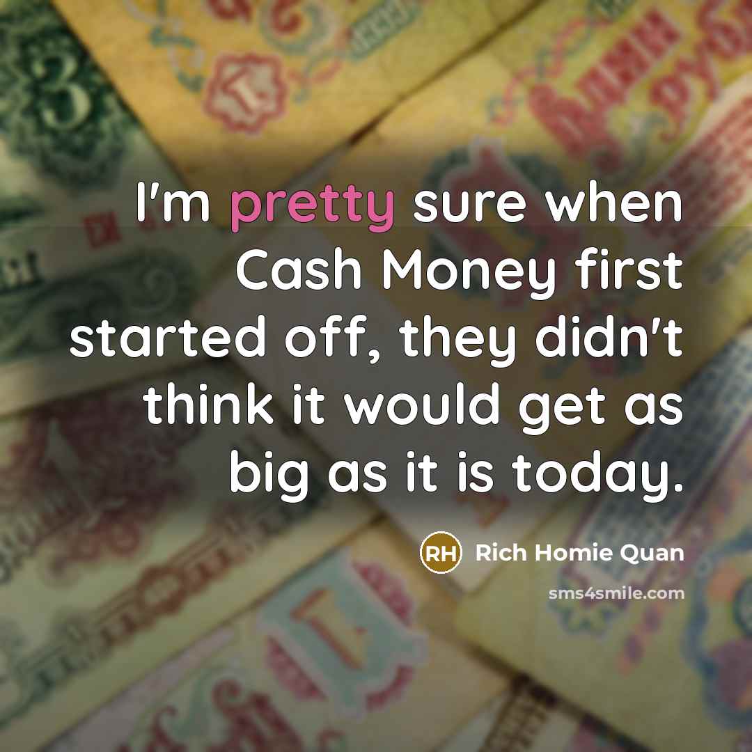 “I'm pretty sure when Cash Money first started off, they…” quote by Rich Homie Quan