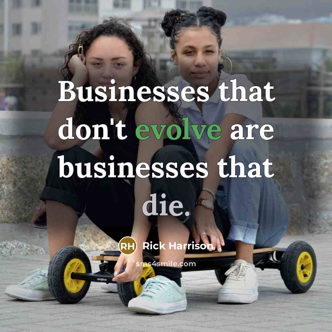 “Businesses that don't evolve are businesses that die.…” quote by Rick Harrison