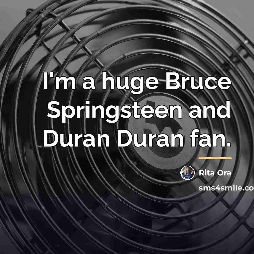 “I'm a huge Bruce Springsteen and Duran Duran fan.…” quote by Rita Ora