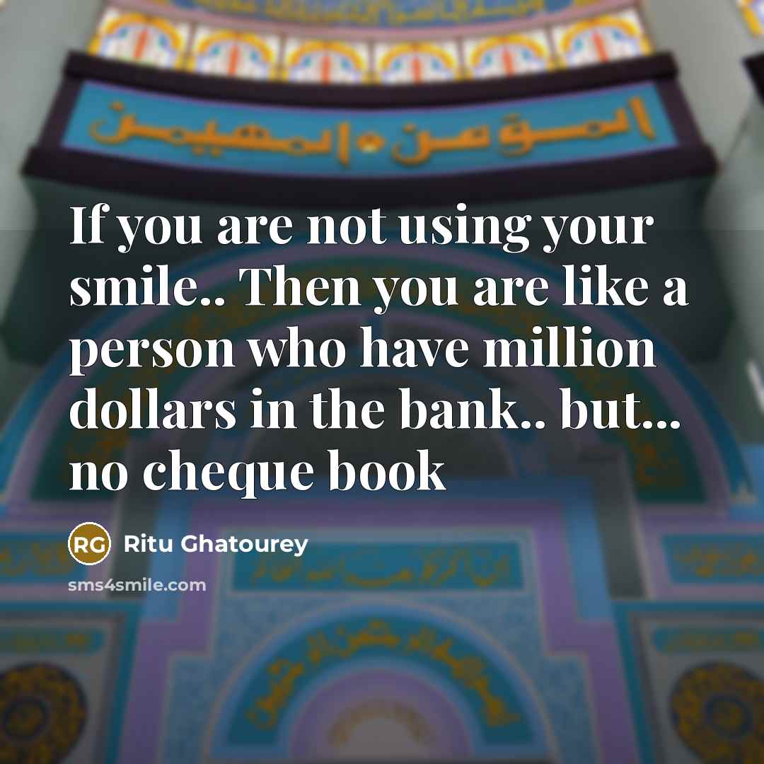“If you are not using your smile.. Then you are…” quote by Ritu Ghatourey