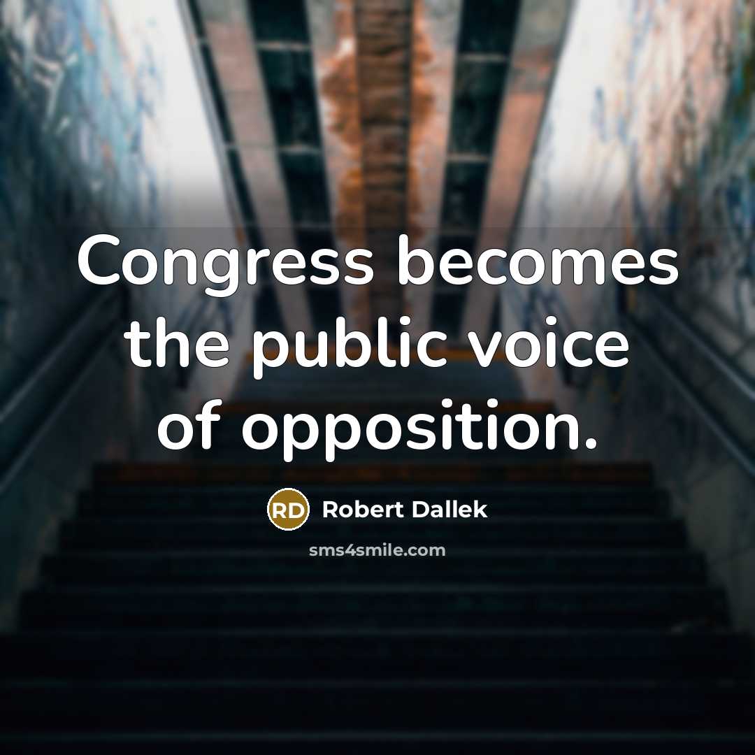 “Congress becomes the public voice of opposition.…” quote by Robert Dallek