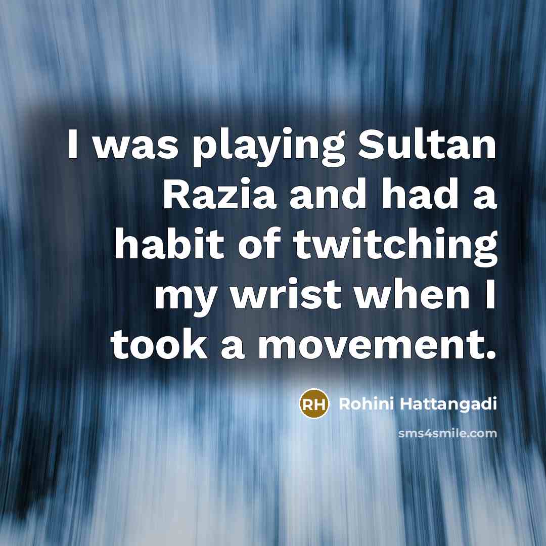“I was playing Sultan Razia and had a habit of…” quote by Rohini Hattangadi