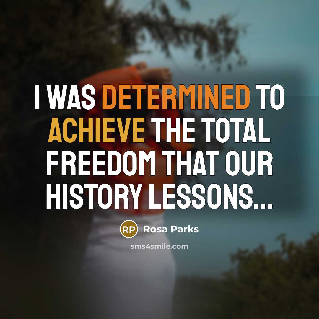 “I was determined to achieve the total freedom that our…” quote by Rosa Parks