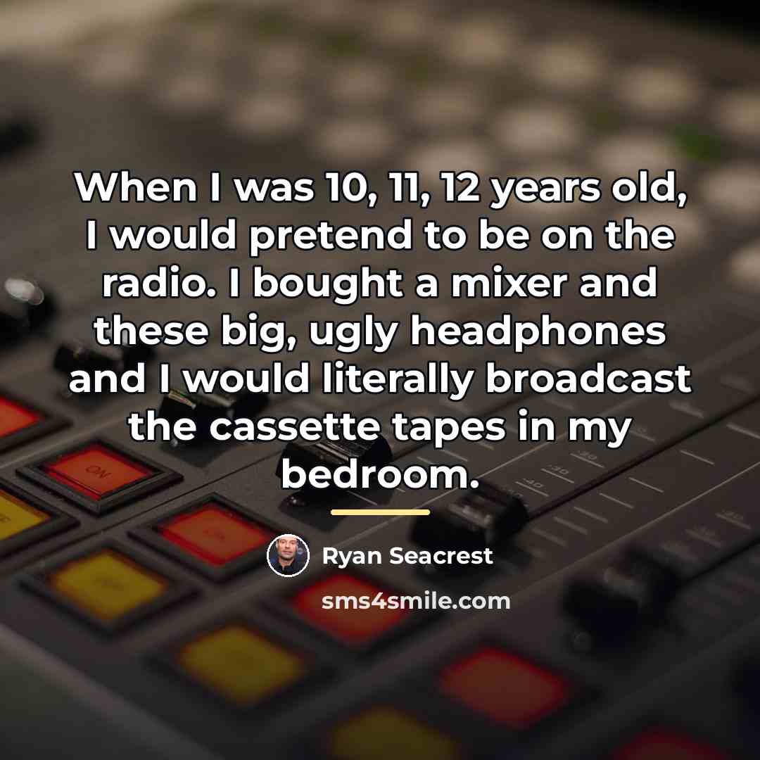 “When I was 10, 11, 12 years old, I would…” quote by Ryan Seacrest