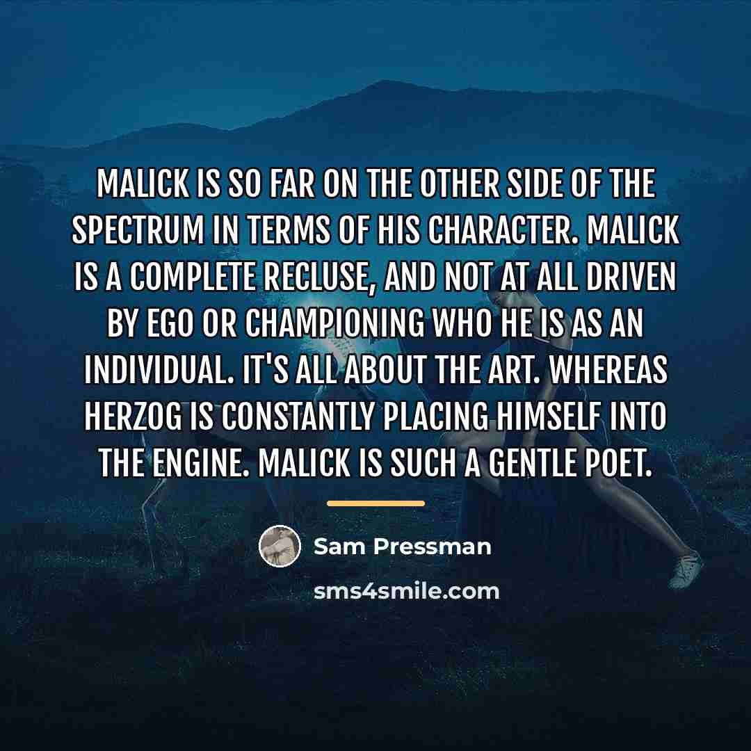 “Malick is so far on the other side of the…” quote by Sam Pressman