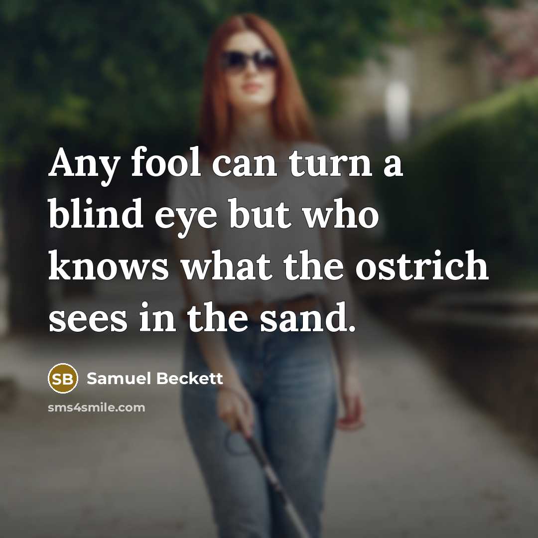 “Any fool can turn a blind eye but who knows…” quote by Samuel Beckett