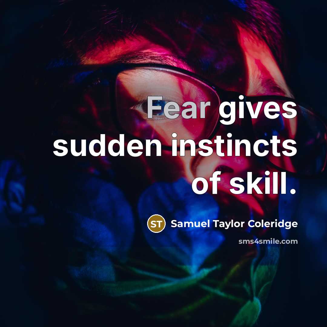 “Fear gives sudden instincts of skill.…” quote by Samuel Taylor Coleridge