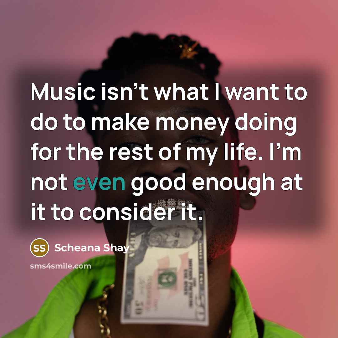 “Music isn't what I want to do to make money…” quote by Scheana Shay