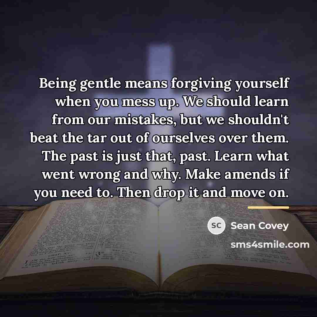 “Being gentle means forgiving yourself when you mess up. We…” quote by Sean Covey
