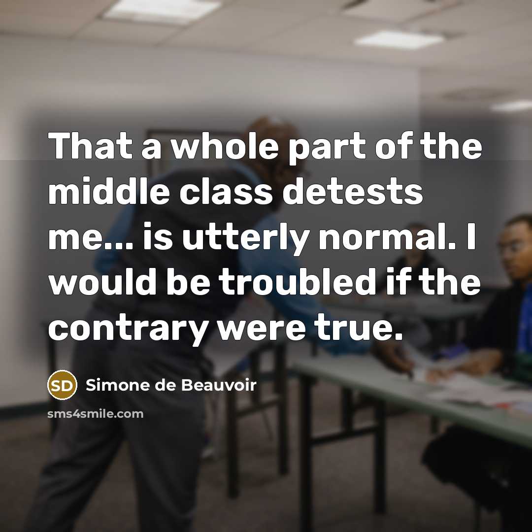 “That a whole part of the middle class detests me...…” quote by Simone de Beauvoir