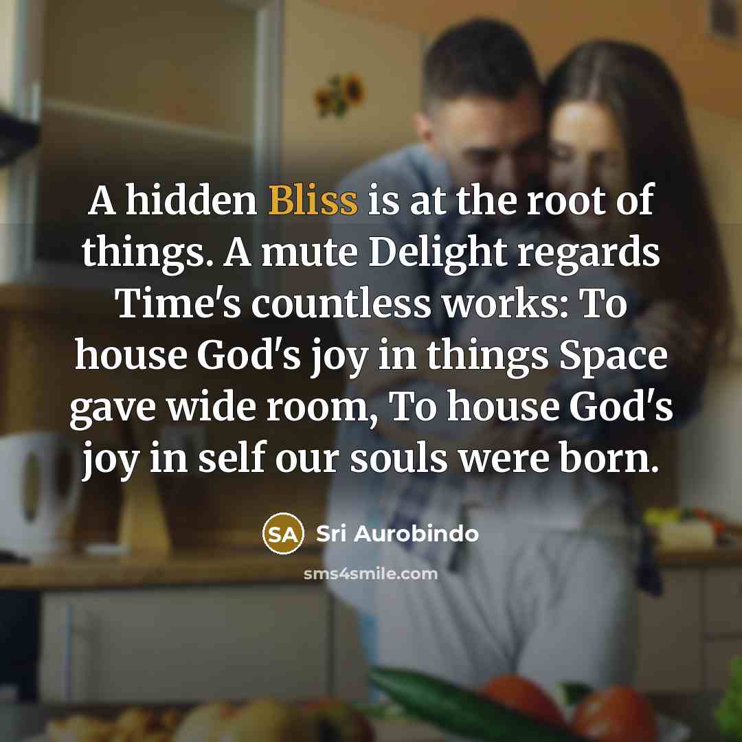 “A hidden Bliss is at the root of things. A…” quote by Sri Aurobindo