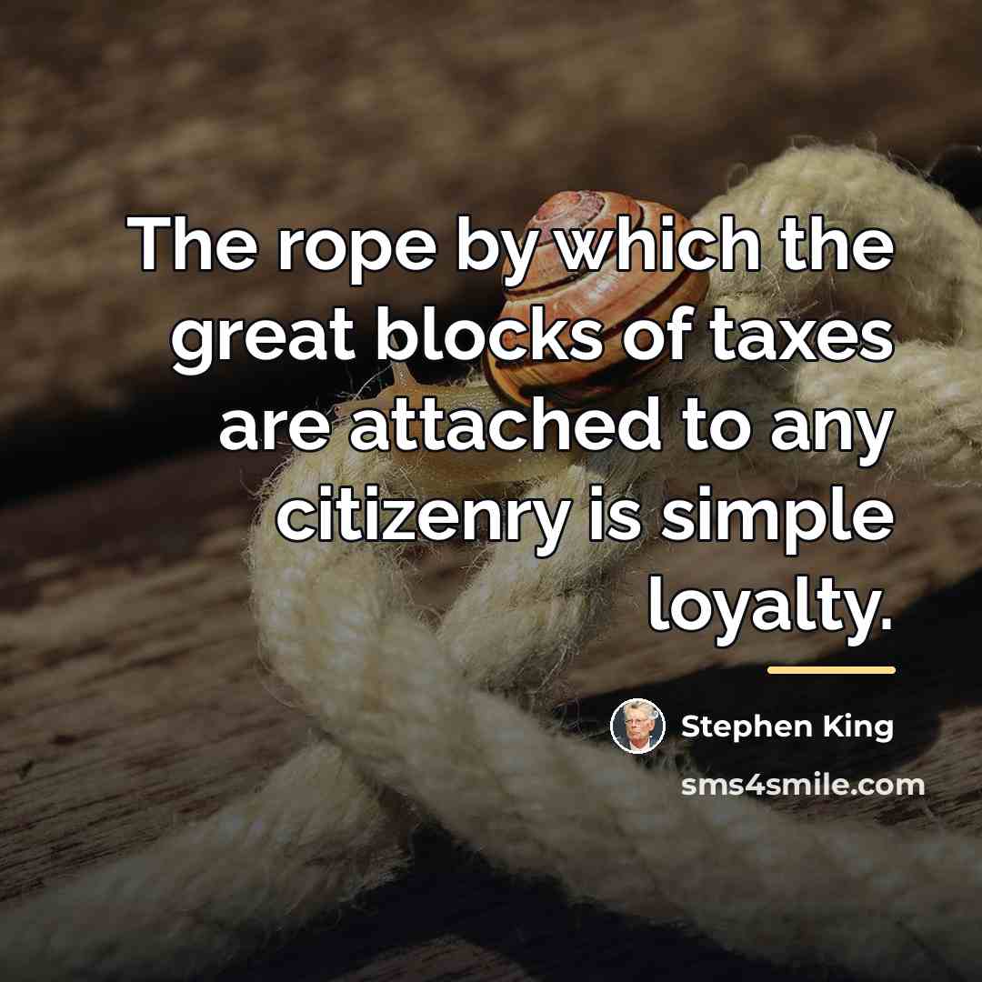 “The rope by which the great blocks of taxes are…” quote by Stephen King