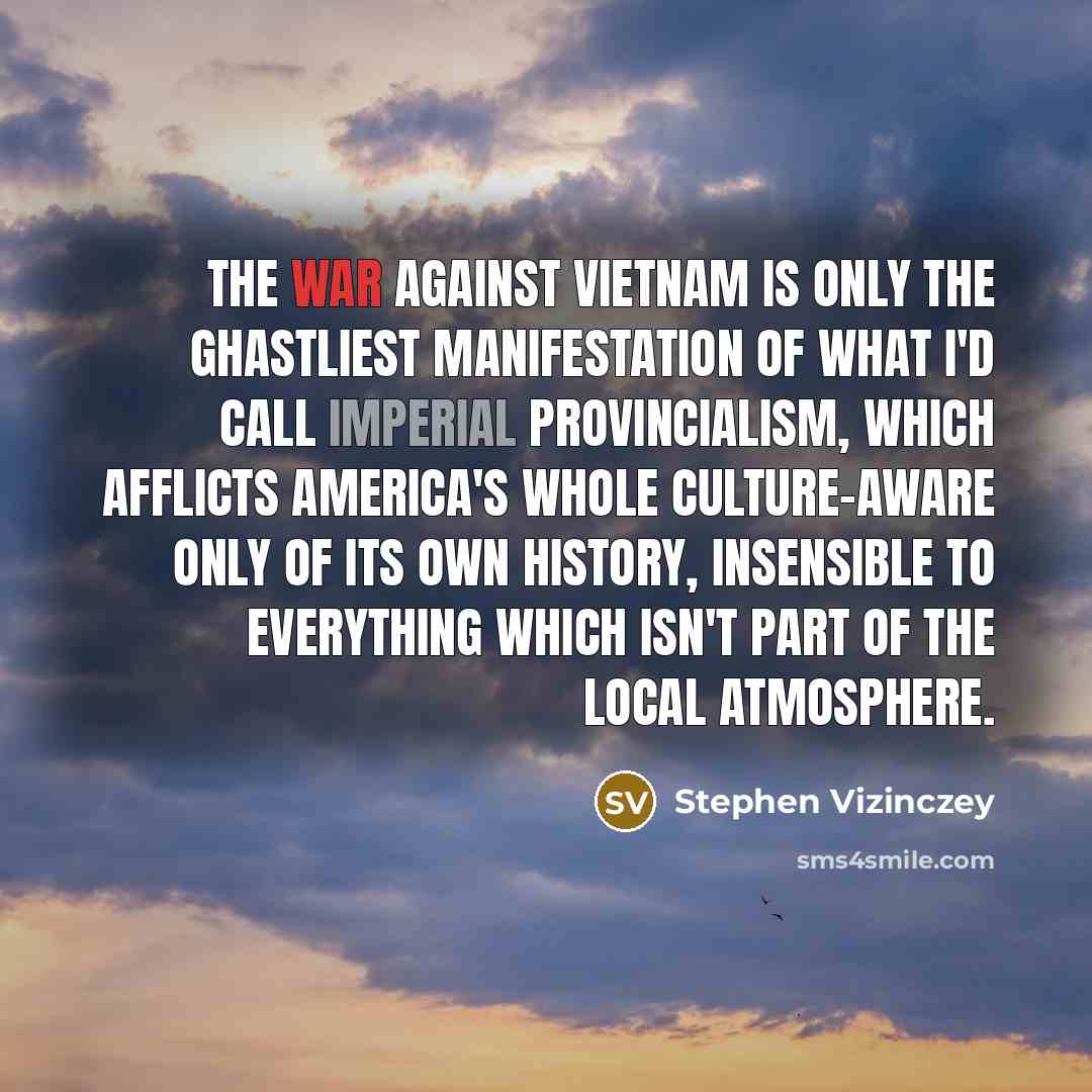 “The war against Vietnam is only the ghastliest manifestation of…” quote by Stephen Vizinczey